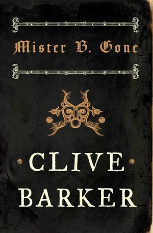 Barker, Clive. Mister B. Gone. HarperCollins Publishers, 2008.