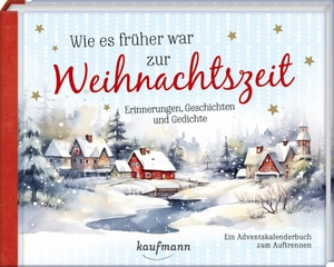 Wie es früher war zur Weihnachtszeit - Erinnerungen, Geschichten, Gedichte. Kaufmann Ernst Vlg GmbH, 2025.