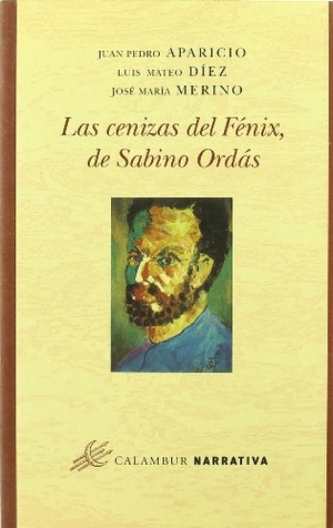 Díez, Luis Mateo / Merino, José María et al. Las cenizas del Fénix de Sabino Ordás. Calambur Editorial, S.L., 2002.