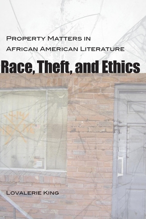 King, Lovalerie. Race, Theft, and Ethics - Property Matters in African American Literature. Louisiana State University Press, 2024.