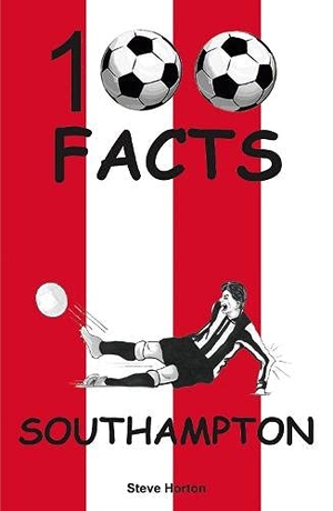 Horton, Steve. Southampton - 100 Facts. Wymer Publishing, 2021.