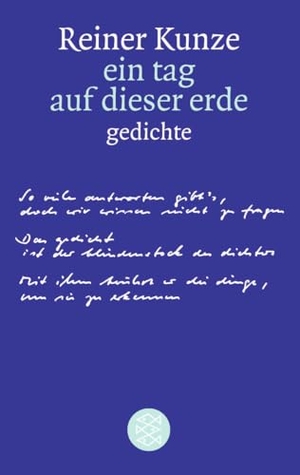 Kunze, Reiner. ein tag auf dieser erde - gedichte. S. Fischer Verlag, 2000.