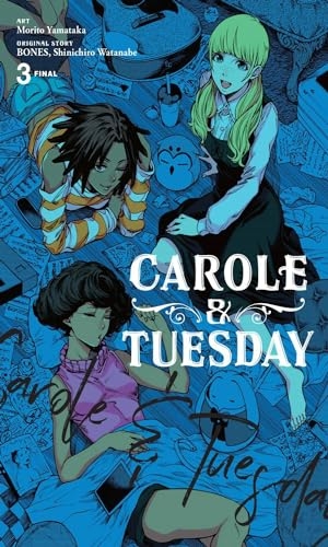 Haley, Amanda / Bones, Bones et al. Carole & Tuesday, Vol. 3. Little, Brown & Company, 2022.