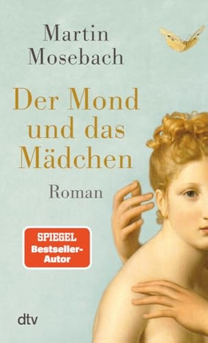 Mosebach, Martin. Der Mond und das Mädchen - Roman. dtv Verlagsgesellschaft, 2025.