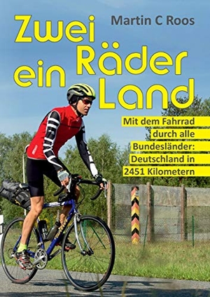 Roos, Martin C. Zwei Räder, ein Land - Mit dem Fahrrad durch alle Bundesländer: Deutschland in 2451 Kilometern. tredition, 2020.