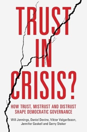 Jennings, Will / Devine, Daniel et al. Trust in Crisis? - How Trust, Mistrust and Distrust Shape Democratic Governance. Cambridge University Press, 2026.