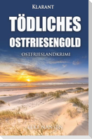 Tödliches Ostfriesengold. Ostfrieslandkrimi