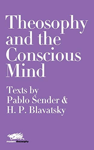 Sender, Pablo / Helena Petrovna Blavatsky. Theosophy and the Conscious Mind - Texts by Pablo Sender and H.P. Blavatsky. Martin Firrell Company, 2020.