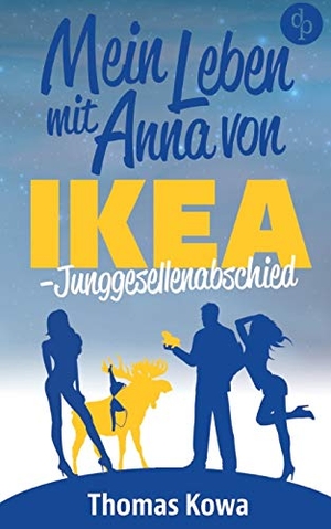 Kowa, Thomas. Mein Leben mit Anna von IKEA - Junggesellenabschied (Humor). dp Verlag, 2018.