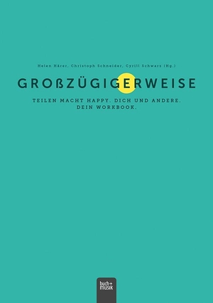 Härer, Helen / Christoph Schneider et al (Hrsg.). Großzügigerweise - Teilen macht happy. Dich und andere. Dein Workbook.. Praxisverlag buch+musik, 2026.