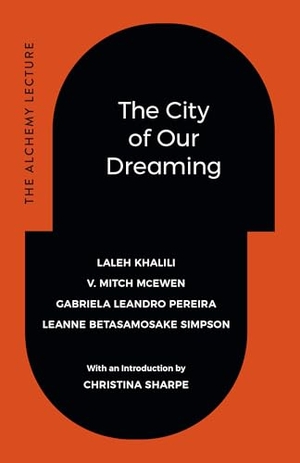Khalili, Laleh / McEwen, V Mitch et al. The City of Our Dreaming - The Alchemy Lecture. Duke University Press, 2025.