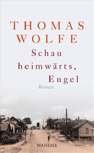Wolfe, Thomas. Schau heimwärts, Engel. Manesse Verlag, 2009.
