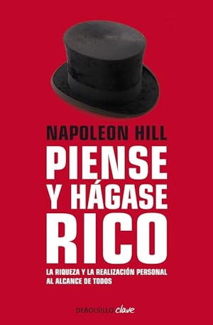 Hill, Napoleon. Napoleon Hill: Piense Y Hágase Rico / Think and Grow Rich - La Riqueza Y La Realización Personal Al Alcance de Todos. Prh Grupo Editorial, 2019.