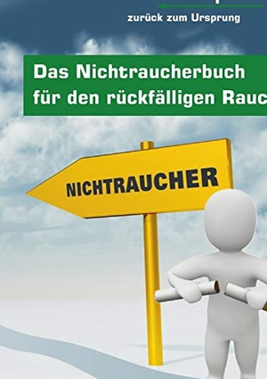 Back, Stefan. Das Nichtraucherbuch für den rückfälligen Raucher - das back-prinzip: zurück zum Ursprung. BoD - Books on Demand, 2024.