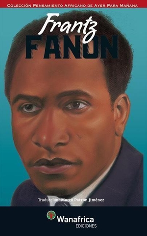 Fanon, Frantz / Ediciones Wanafrica. Frantz Fanon. Grupo Wanafrica, 2018.