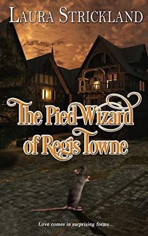 Strickland, Laura. The Pied Wizard of Regis Towne. Wild Rose Press, 2022.