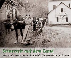 Ortmeier, Martin. Seinerzeit auf dem Land - Alte Bilder von Frauenalltag und Männerwelt in Ostbaiern. Südost-Verlag, 2018.