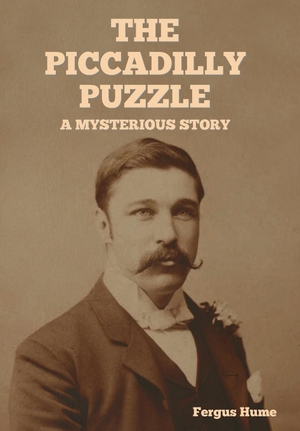 Hume, Fergus. The Piccadilly Puzzle - A Mysterious Story. Indoeuropeanpublishing.com, 2025.