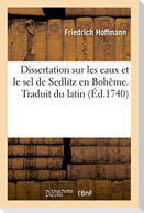 Dissertation Sur Les Eaux Et Le Sel de Sedlitz En Bohême. Traduit Du Latin