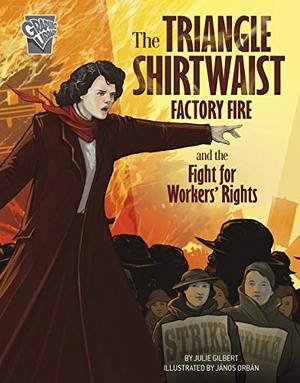 Gilbert, Julie. The Triangle Shirtwaist Factory Fire and the Fight for Workers' Rights. Capstone, 2020.