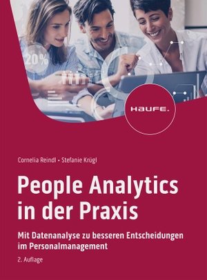 Reindl, Cornelia / Stefanie Krügl. People Analytics in der Praxis - Mit Datenanalyse zu besseren Entscheidungen im Personalmanagement. Haufe Lexware GmbH, 2023.