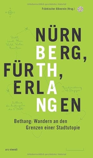 Fränkischer Albverein (Hrsg.). Bethang - Nürnberg, Fürth, Erlangen - Wandern an den Grenzen einer Stadtutopie. Ars Vivendi, 2020.