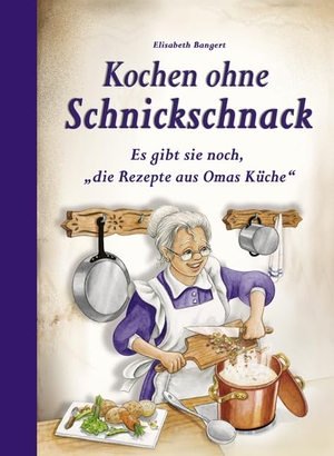 Bangert, Elisabeth. Kochen ohne Schnickschnack. Edition XXL GmbH, 2014.