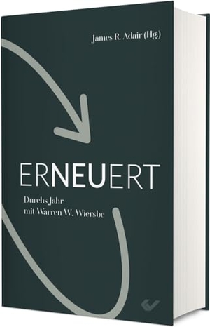 Wiersbe, Warren. Erneuert - Durchs Jahr mit Warren Wiersbe. Christliche Verlagsges., 2023.