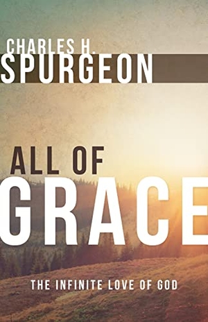 Spurgeon, Charles H. All of Grace. Whitaker House, 2002.