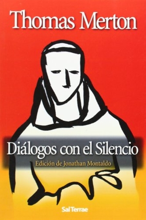 Merton, Thomas. Diálogos con el silencio. Editorial Sal Terrae, 2005.