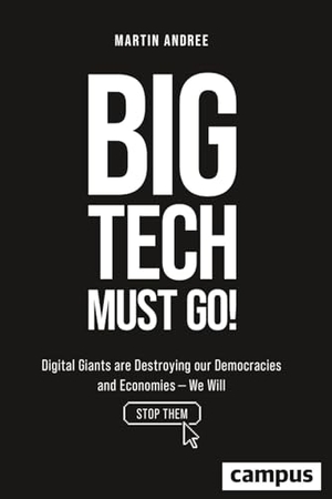 Andree, Martin. Big Tech Must Go! - Digital Giants are Destroying our Democracies and Economies - We Will Stop Them. Campus Verlag GmbH, 2025.