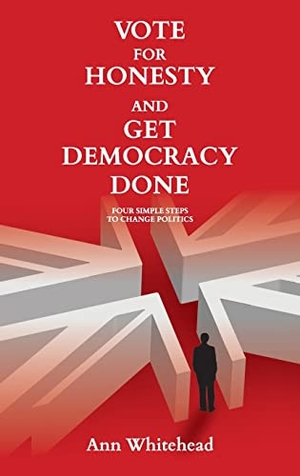 Whitehead, Ann. Vote For Honesty and Get Democracy Done - Four Simple Steps to Change Politics. Claret Press, 2022.