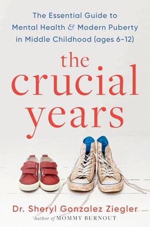 Ziegler. The Crucial Years - The Essential Guide to Mental Health and Modern Puberty in Middle Childhood (Ages 6-12). HarperCollins, 2025.
