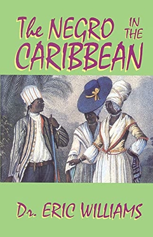 Williams, Eric. The Negro in the Caribbean. Eworld, 2012.