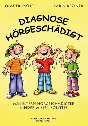 Fritsche, Olaf / Karin Kestner. Diagnose Hörgeschädigt - Was Eltern hörgeschädigter Kinder wissen sollten. Karin Kestner GmbH, 2022.