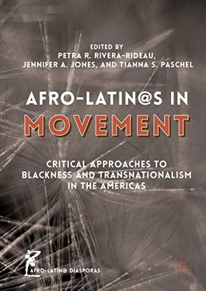 Rivera-Rideau, Petra R. / Tianna S. Paschel et al (Hrsg.). Afro-Latin@s in Movement - Critical Approaches to Blackness and Transnationalism in the Americas. Palgrave Macmillan US, 2016.