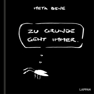 Meta Bene. Zu Grunde geht immer - meta benes kleines Schwarzes hilft das Leben (und Scheitern) nicht allzu ernst zu nehmen¿. Lappan Verlag, 2026.