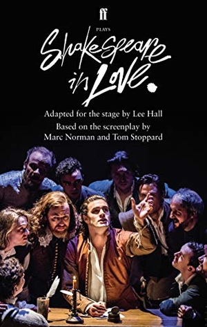 Hall, Lee / Marc Norman. Shakespeare in Love - Adapted for the Stage. Faber & Faber, 2014.