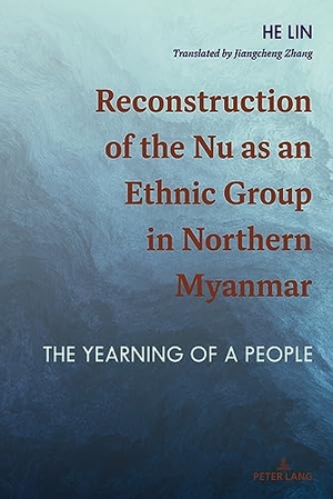 Lin, He. Reconstruction of the Nu as an Ethnic Group in Northern Myanmar - The Yearning of a People. Peter Lang, 2023.