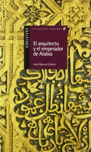 Gisbert, Joan Manuel. El arquitecto y el emperador de Arabia. Editorial Luis Vives (Edelvives), 2002.