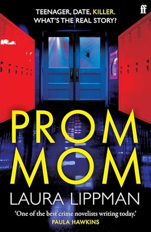 Lippman, Laura. Prom Mom - 'Mesmerising' Irish Times. Faber & Faber, 2023.