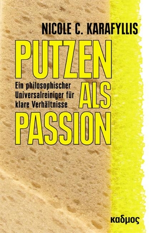 Karafyllis, Nicole C.. Putzen als Passion - Ein philosophischer Universalreiniger für klare Verhältnisse. Kulturverlag Kadmos, 2013.