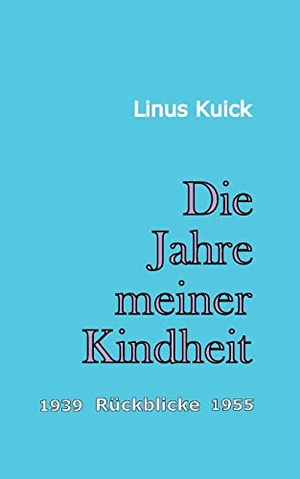 Kuick, Linus. Die Jahre meiner Kindheit - Rückblicke 1939 - 1955. Linus Kuick, 2019.