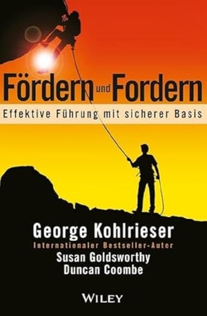 Kohlrieser, George / Goldsworthy, Susan et al. Fördern und Fordern - Effektive Führung mit sicherer Basis. Wiley-VCH GmbH, 2013.