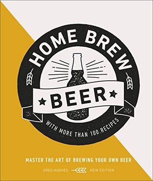 Hughes, Greg. Home Brew Beer - Master the Art of Brewing Your Own Beer. Dorling Kindersley Ltd., 2019.