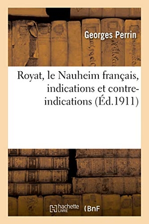 Perrin, Georges. Royat, le Nauheim français, indications et contre-indications. Hachette Livre, 2021.