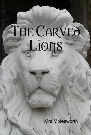 Molesworth. The Carved Lions. Lulu Press, 2015.