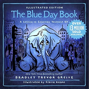 Greive, Bradley Trevor. The Blue Day Book Illustrated Edition: A Lesson in Cheering Yourself Up. Andrews McMeel Publishing, 2019.