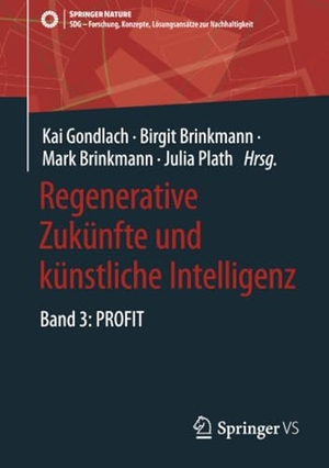 Gondlach, Kai / Birgit Brinkmann et al (Hrsg.). Regenerative Zukünfte und künstliche Intelligenz - Band 3: PROFIT. Springer VS, 2026.