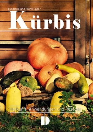 Löser, Frank / Evemarie Löser. Kürbis - Herkunft, Anwendungen und Rezepte. Demmler Verlag GmbH, 2022.